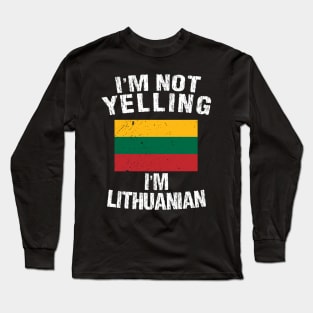 I'm Not Yelling I'm Lithuanian Long Sleeve T-Shirt